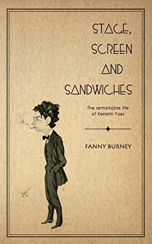 Imagen de archivo de Stage; Screen and Sandwiches: The Remarkable Life of Kenelm Foss a la venta por Ria Christie Collections