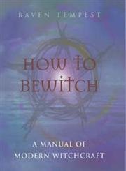 Stock image for How to Bewitch : A Manual of Modern Witchcraft for sale by ThriftBooks-Atlanta