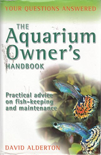 The Aquarium Owner's Handbook - Practical Advice on Fish-Keeping and Maintenance