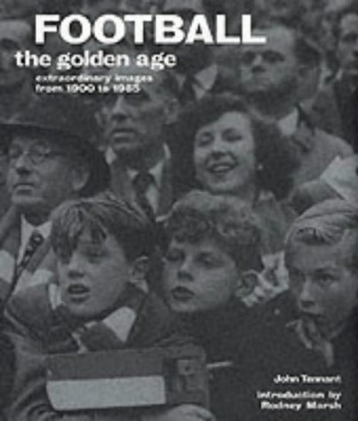 Stock image for Football The Golden Age: Extraordinary Images from 1900 to 1985 for sale by AwesomeBooks
