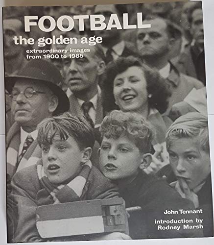 Stock image for Football the Golden Age Extraordinary Images from 1900 to 1985 for sale by MusicMagpie