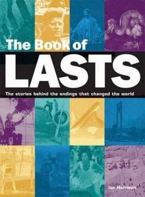 Imagen de archivo de Book of Lasts : The Stories Behind the Endings That Changed the World a la venta por Better World Books: West