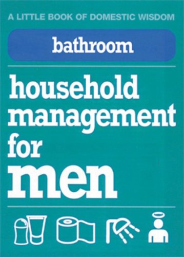 Stock image for Bathroom: Household Management for Men (Little Book of Domestic Wisdom) for sale by Reuseabook