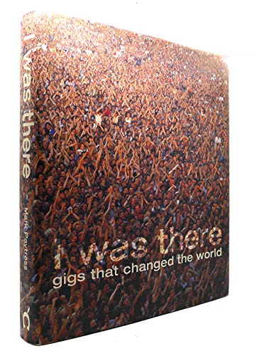 Stock image for I Was There: Gigs That Changed the World for sale by WorldofBooks
