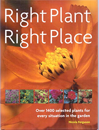 9781844033973: Right Plant, Right Place. Over 1400 selected plants for every situation in the garden (Right Plant, Right Place)