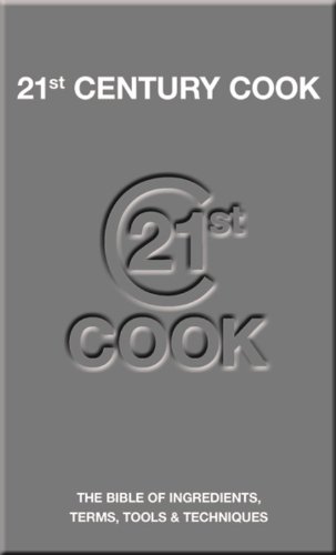 Stock image for 21st Century Cook : The Bible of Ingredients, Terms, Tools and Techniques for sale by Better World Books: West