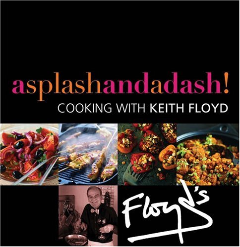 Imagen de archivo de A Splash and a Dash: Cooking with Keith Floyd a la venta por AwesomeBooks