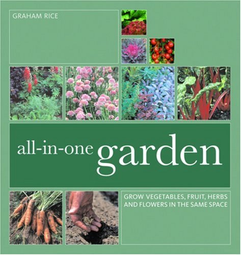 Imagen de archivo de All-in-One Garden : Grow Vegetables, Fruit, Herbs and Flowers in the Same Space a la venta por Better World Books
