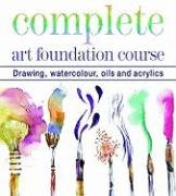 Beispielbild fr Complete Art Foundation Course : Drawing, Watercolour, Oils and Acrylics zum Verkauf von Better World Books