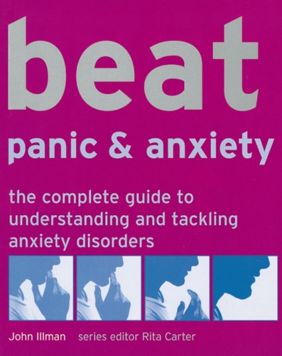 Stock image for Beat Panic and Anxiety : The Complete Guide to Understanding and Tackling Anxiety Disorders for sale by Better World Books