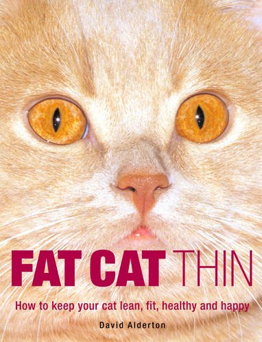 Fat Cat Thin: How to Keep Your Cat Lean, Fit, Healthy and Happy (9781844035281) by Alderton, David