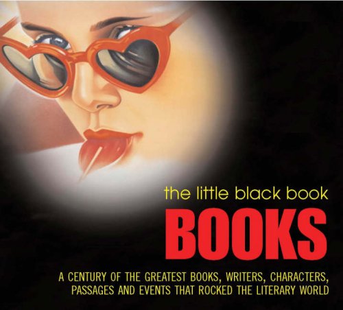 Stock image for Books: Century of the Greatest Books, Writers, Characters, Passages and Events That Rocked the Literary World (Little Black Book) for sale by Hippo Books