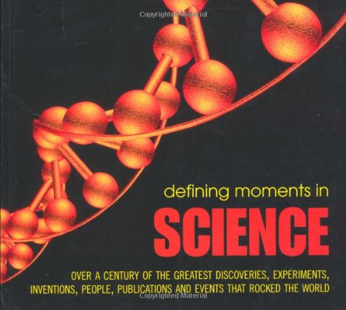 Imagen de archivo de Defining Moments in Science: Over a Century of the Greatest Scientists, Discoveries, Inventions and Events that Rocked the Scientific World a la venta por WorldofBooks