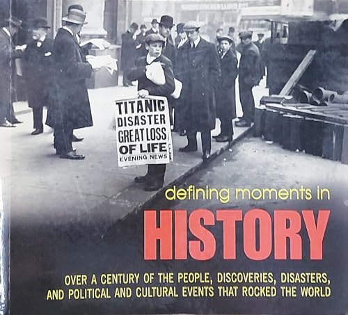 Stock image for Defining Moments in History: Over a Century of the People, Discoveries, Disasters and Political and Cultural Events that Rocked the World for sale by Reuseabook