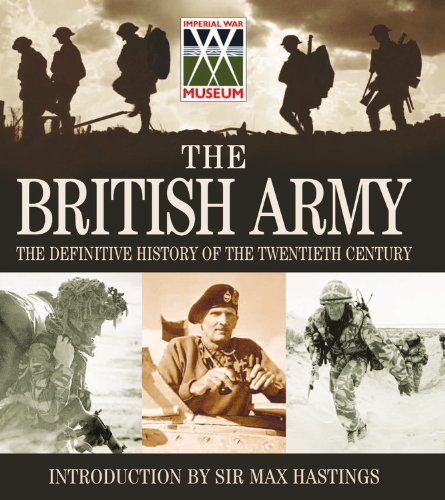 9781844036028: The British Army – The Definitive History Of The Twentieth Century: Celebrating the past 100 years of the British Army in association with The Imperial War Museum