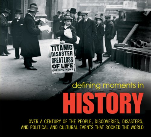 9781844036394: Defining Moments in History: Over a Century of the People, Discoveries, Disasters, and Political and Cultural Events that Rocked the World