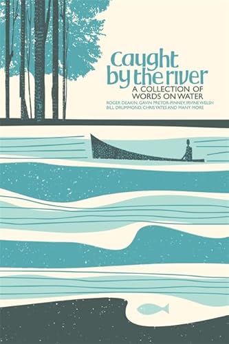 9781844036677: Caught by the River: A collection of words on water: An Anthology of Writing About British Rivers [Idioma Ingls]