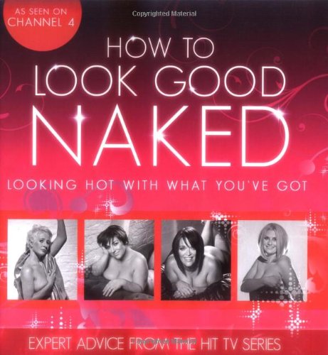 Imagen de archivo de How To Look Good Naked: Looking Hot With What You've Got a la venta por WorldofBooks