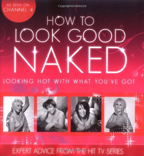 Stock image for How To Look Good Naked: Looking Hot With What You've Got for sale by WorldofBooks