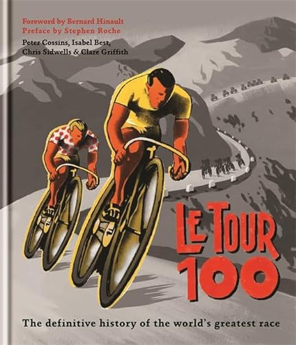Stock image for Le Tour 100 : The Definitive History of the World's Greatest Race for sale by Better World Books Ltd