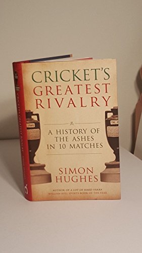 Imagen de archivo de The Ashes: Cricket's Greatest Rivalry: A History Of The Ashes in 10 Matches a la venta por AwesomeBooks