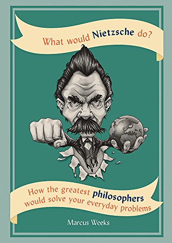 Beispielbild fr What Would Nietzsche Do?: How the greatest philosophers would solve your everyday problems zum Verkauf von AwesomeBooks