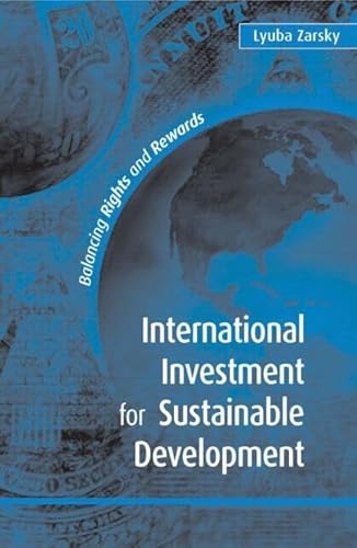 Stock image for International Investment For Sustainable Development : Balancing Rights and Rewards for sale by EbenezerBooks