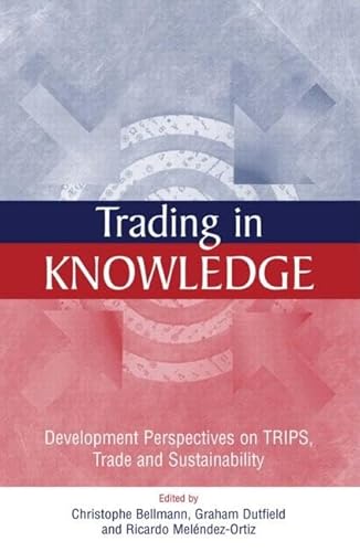 Stock image for Trading in Knowledge : Development Perspectives on TRIPS, Trade and Sustainability for sale by Better World Books: West