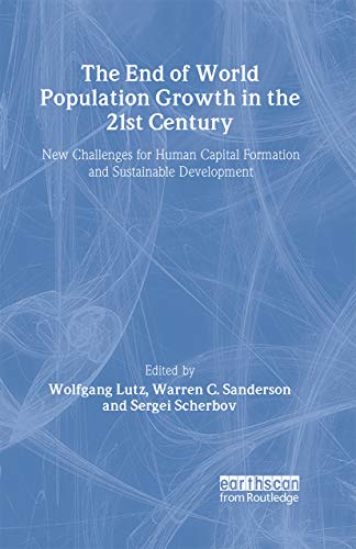 9781844070893: The End of World Population Growth in the 21st Century: New Challenges for Human Capital Formation and Sustainable Development (Population and Sustainable Development)