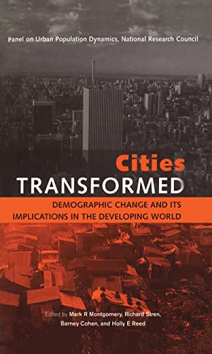 Cities Transformed: Demographic Change and Its Implications in the Developing World (9781844070916) by Montgomery, Mark R.; Stren, Richard; Cohen, Barney; Reed, Holly E.