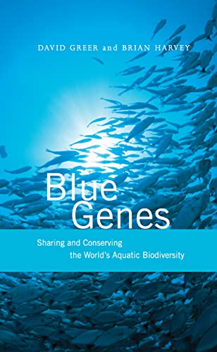 Blue Genes: Sharing and Conserving the World's Aquatic Biodiversity (9781844071050) by Greer, David; Harvey, Brian