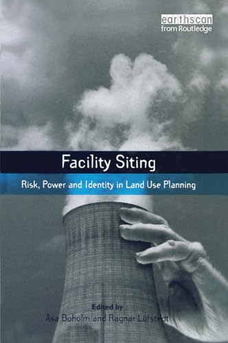 9781844071463: Facility Siting: Risk, Power and Identity in Land Use Planning (Earthscan Risk in Society)