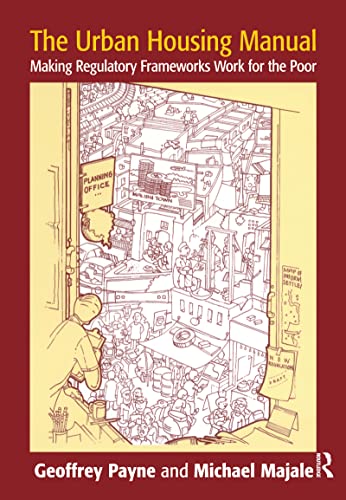 The Urban Housing Manual: Making Regulatory Frameworks Work for the Poor (9781844071487) by Payne, Geoffrey; Majale, Michael