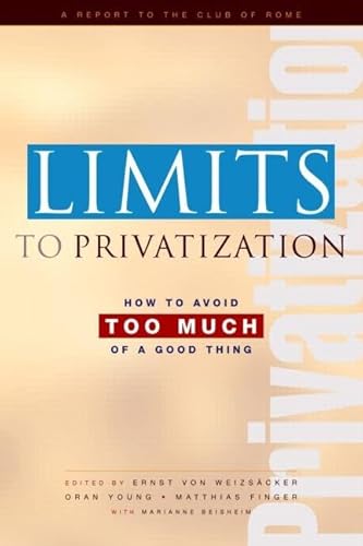 Imagen de archivo de Limits to Privatization : How to Avoid Too Much of a Good Thing - A Report to the Club of Rome a la venta por Better World Books Ltd