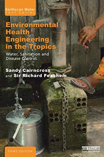 Environmental Health Engineering in the Tropics: Water, Sanitation and Disease Control (Earthscan Water Text) (9781844071913) by Cairncross, Sandy; Feachem, Sir Richard