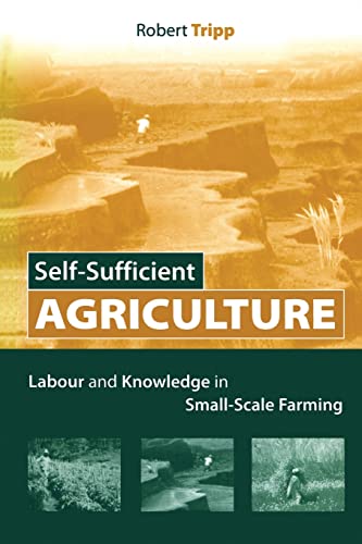 Stock image for Self-Sufficient Agriculture: Labour and Knowledge in Small-Scale Farming for sale by Chiron Media