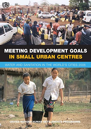 Beispielbild fr Meeting Development Goals in Small Urban Centres: Water and Sanitation in World's Cities 2006 zum Verkauf von Books From California