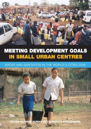 Stock image for Meeting Development Goals in Small Urban Centres: Water and Sanitation in World's Cities 2006 for sale by Books From California