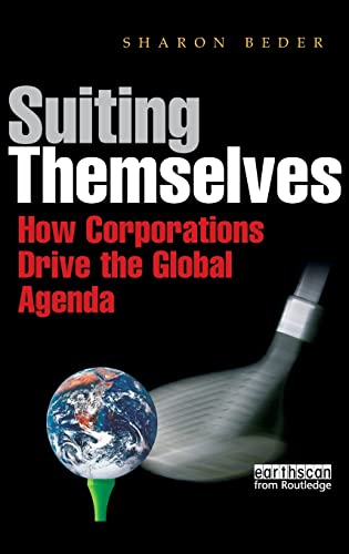 Stock image for Suiting Themselves : How Corporations Drive the Global Agenda for sale by Better World Books