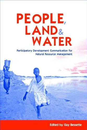 People, Land and Water : Participatory Development Communicationfor Natural Resource Management - Bessette, Guy (Ed)