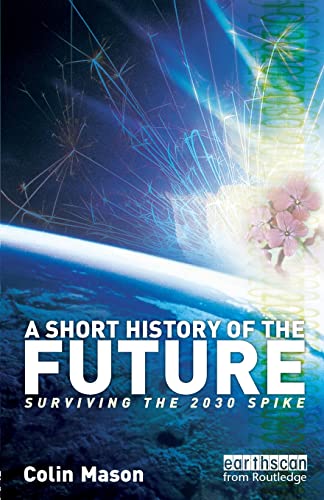 9781844073467: A Short History of the Future: Surviving the 2030 Spike