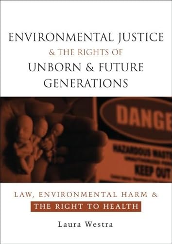 Beispielbild fr Environmental Justice and the Rights of Unborn and Future Generations: Law, Environmental Harm and the Right to Health zum Verkauf von Reuseabook
