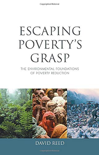 Escaping Poverty's Grasp: The Environmental Foundations of Poverty Reduction (9781844073726) by Reed, David