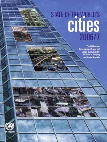 The State of the World's Cities Report: The Millennium Development Goals and Urban Sustainability: 30 Years of Shaping the Habitat Agenda (Un Habitat) - Un-Habitat