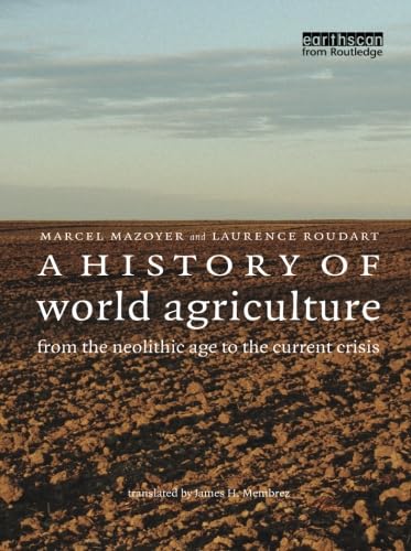 A History of World Agriculture: From the Neolithic Age to the Current Crisis: From the Neolithic to the Current Crisis - Marcel Mazoyer