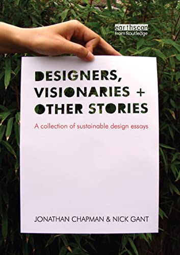 DESIGNERS, VISIONARIES AND OTHER STORIES: A COLLECTION OF SUSTAINABLE DESIGN ESSAYS