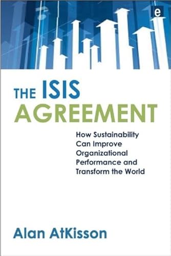 Imagen de archivo de The ISIS Agreement: How Sustainability Can Improve Organizational Performance and Transform the World a la venta por Decluttr