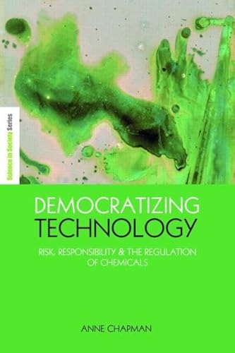 Stock image for Democratizing Technology : Risk, Responsibility and the Regulation of Chemicals for sale by Better World Books