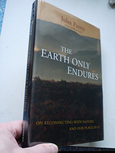 Beispielbild fr The Earth Only Endures: On Reconnecting with Nature and Our Place in It zum Verkauf von Wonder Book
