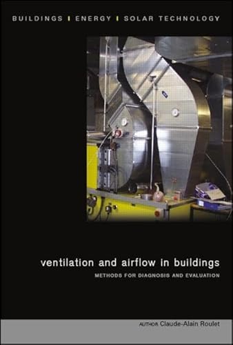 Stock image for Ventilation and Airflow in Buildings: Methods for Diagnosis and Evaluation (BEST (Buildings, Energy and Solar Technology)) [Hardcover] [Dec 12, 2007] Roulet, Claude-Alain for sale by Devils in the Detail Ltd